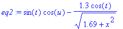 eq2 := sin(t)*cos(u)-1.3*cos(t)/(1.69+x^2)^(1/2)